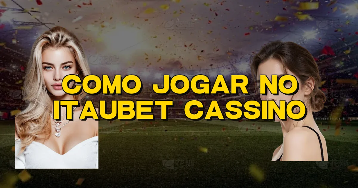 Como Jogar No Itaubet Cassino Oficial