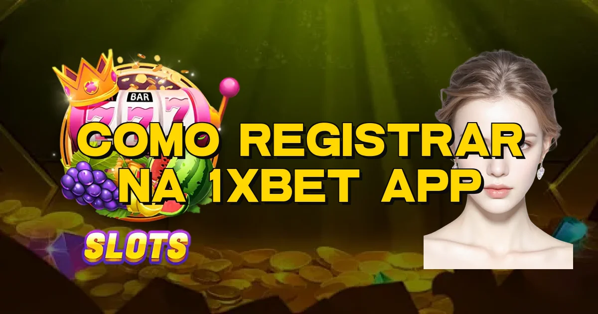 Como Registrar Na 1Xbet App Oficial
