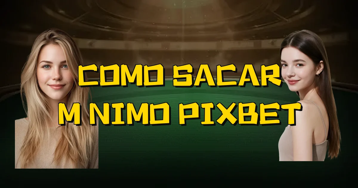 Como Sacar Mínimo Pixbet Oficial