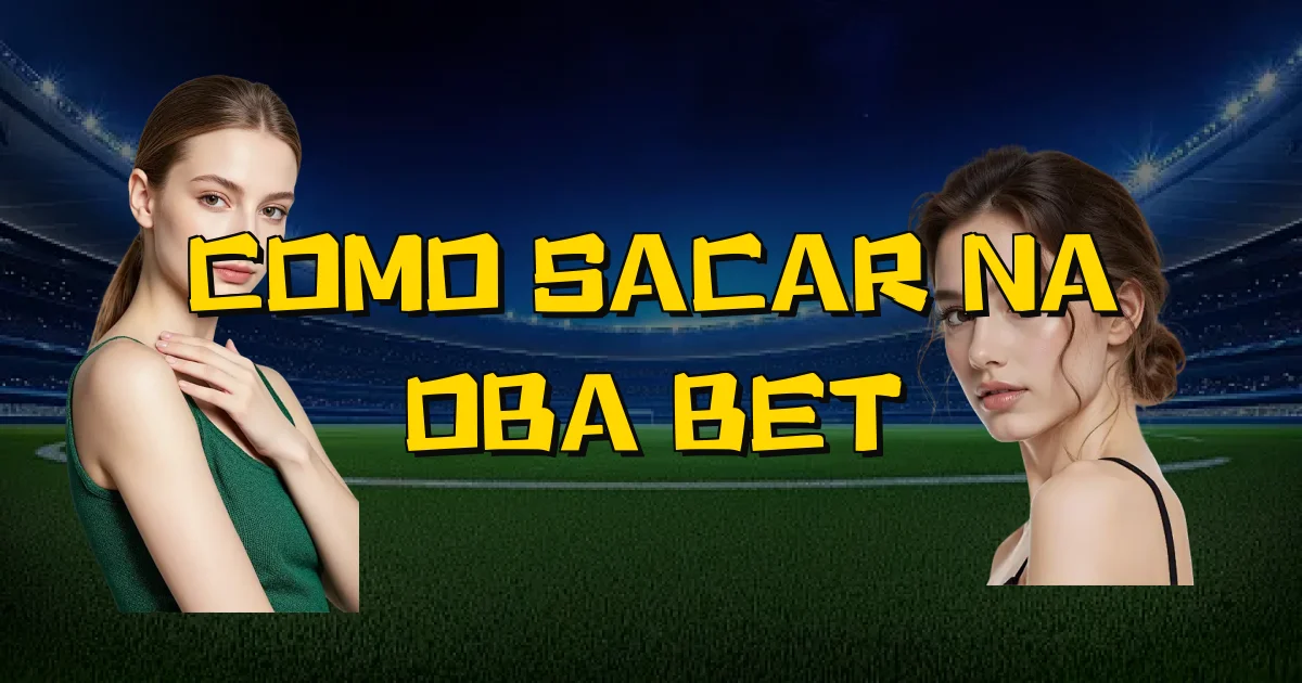 Como Sacar Na Oba Bet Oficial