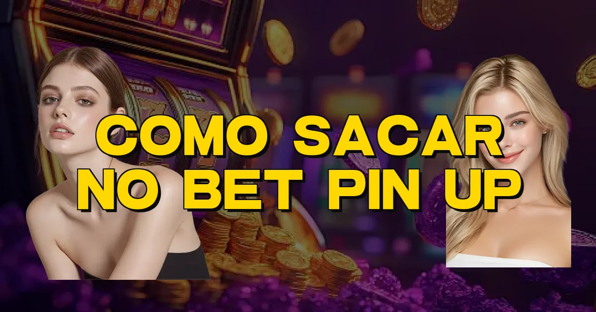 Como Sacar No Bet Pin Up Oficial