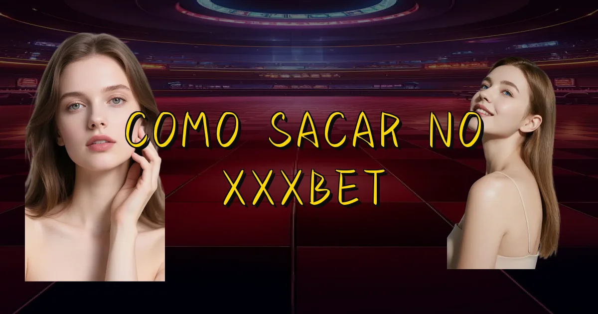 Como Sacar No Xxxbet Oficial