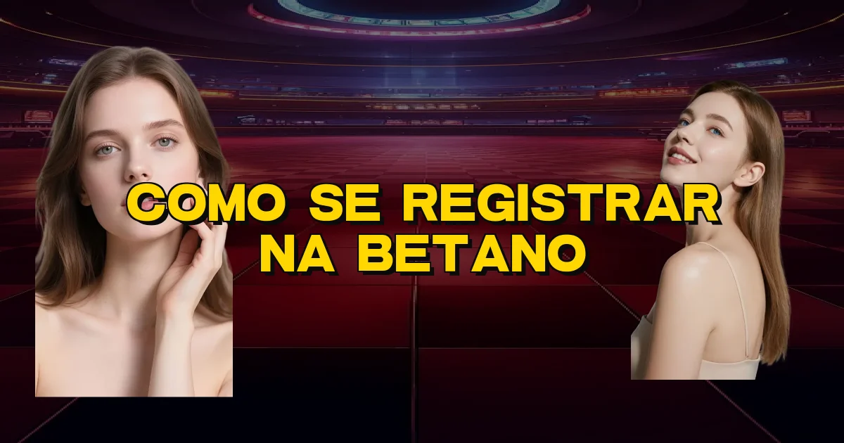 Como Se Registrar Na Betano Oficial