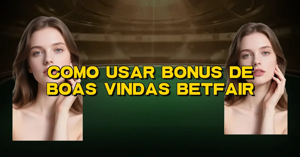 Como Usar Bonus De Boas Vindas Betfair Oficial