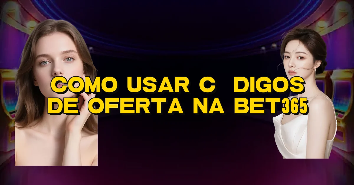 Como Usar Códigos De Oferta Na Bet365 Oficial