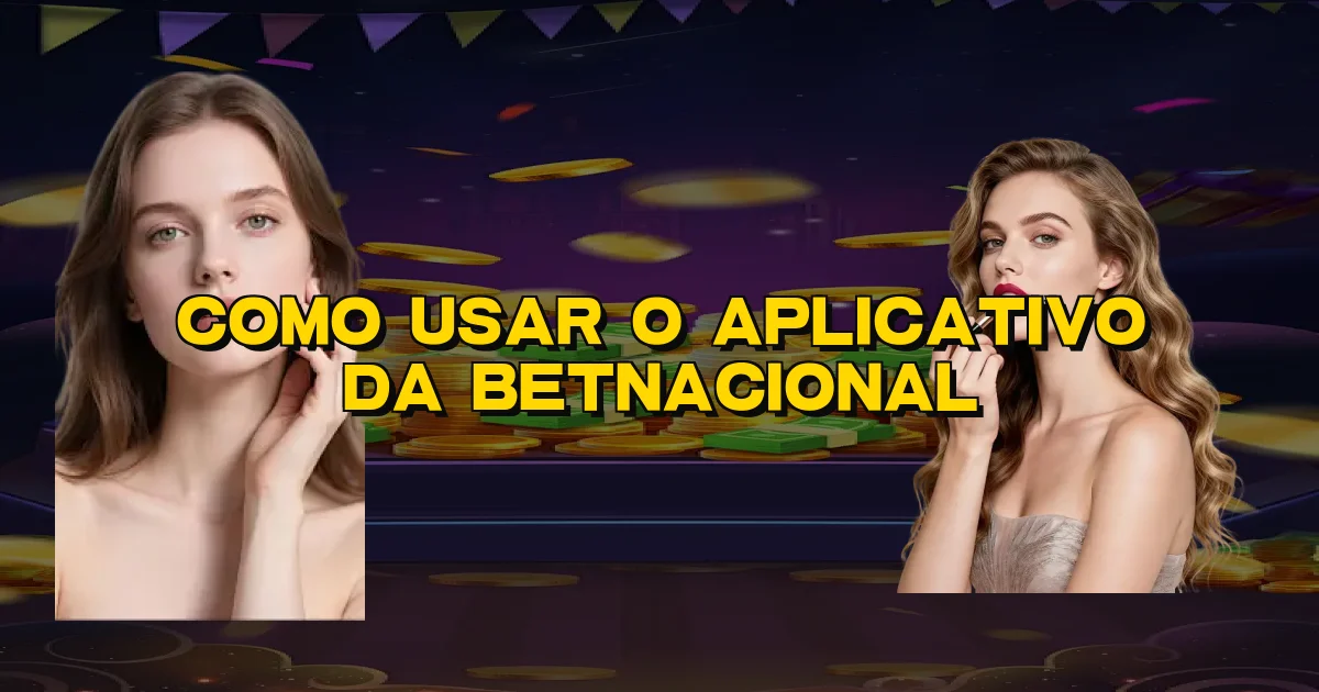 Como Usar O Aplicativo Da Betnacional Oficial