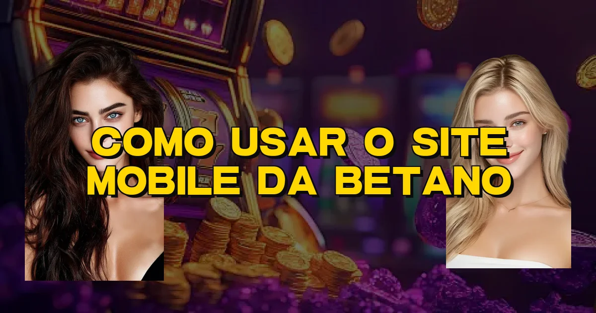 Como Usar O Site Mobile Da Betano Oficial