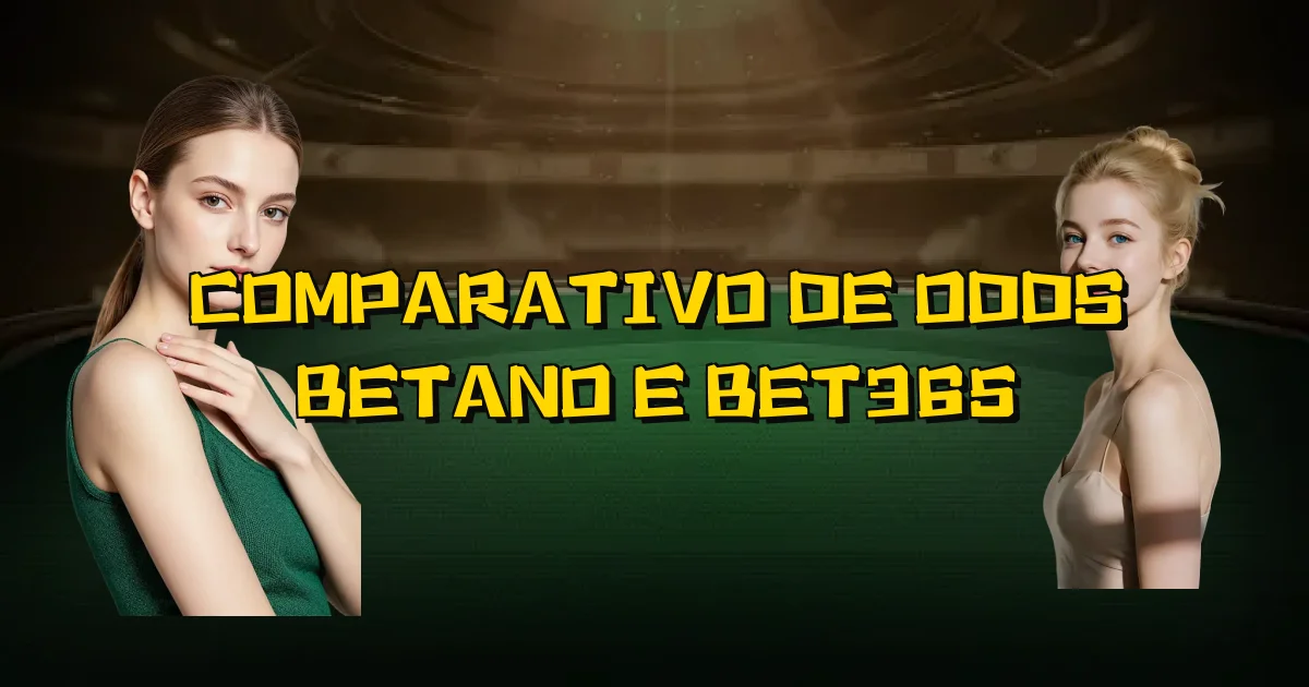 Comparativo De Odds Betano E Bet365 Oficial