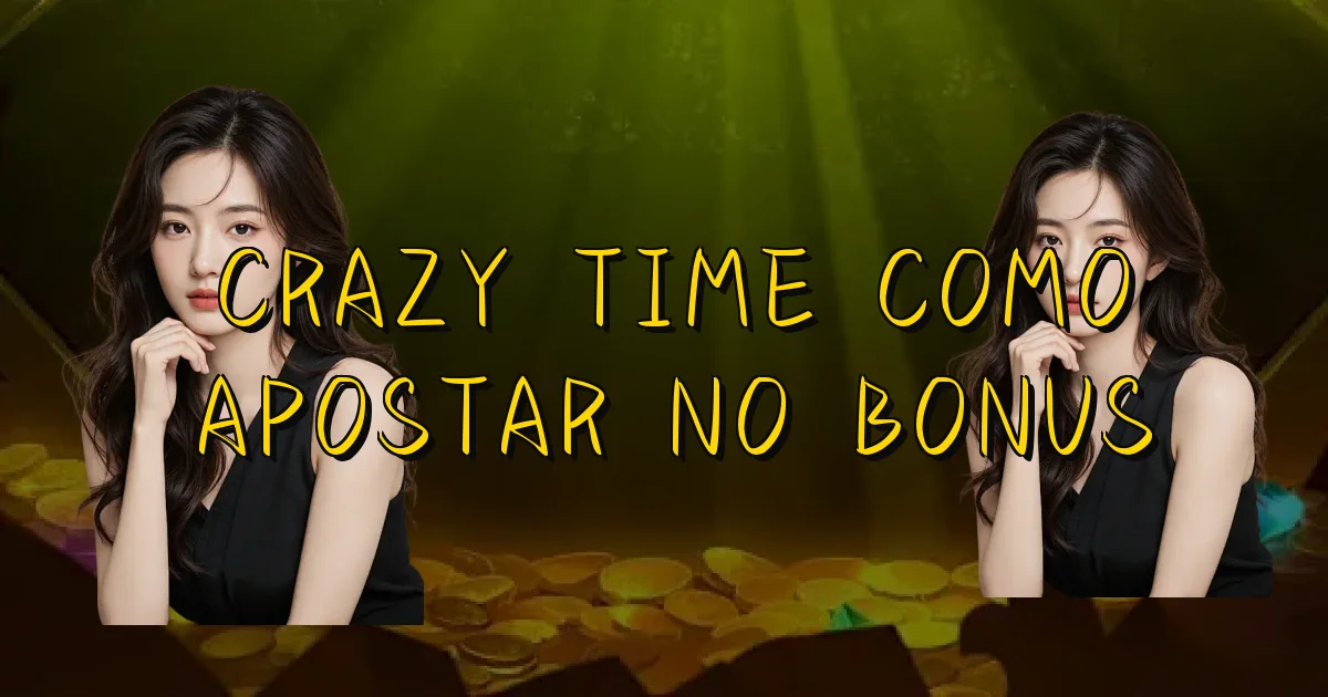 Crazy Time Como Apostar No Bonus Oficial