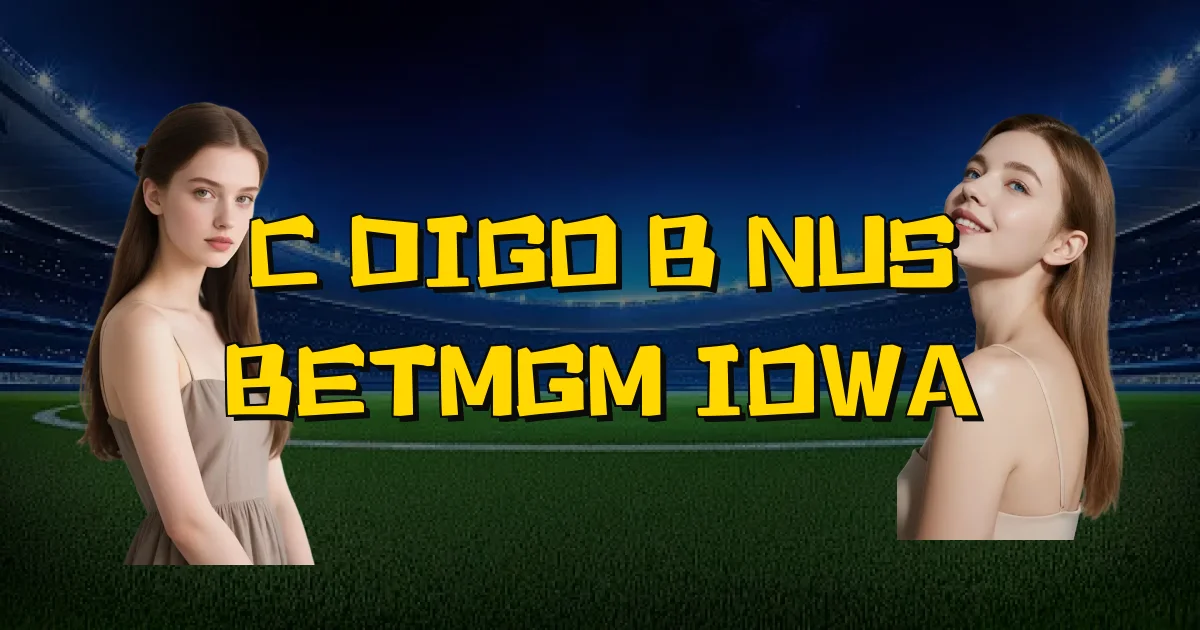 Código Bônus Betmgm Iowa Oficial