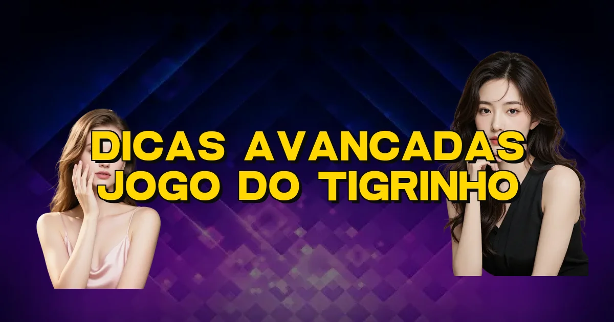 Dicas Avancadas Jogo Do Tigrinho Oficial