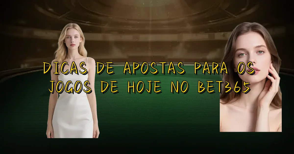 Dicas De Apostas Para Os Jogos De Hoje No Bet365 Oficial