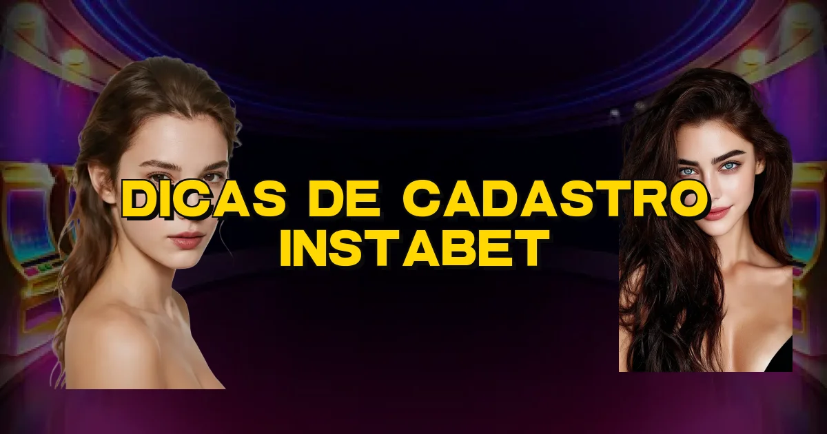 Dicas De Cadastro Instabet Oficial