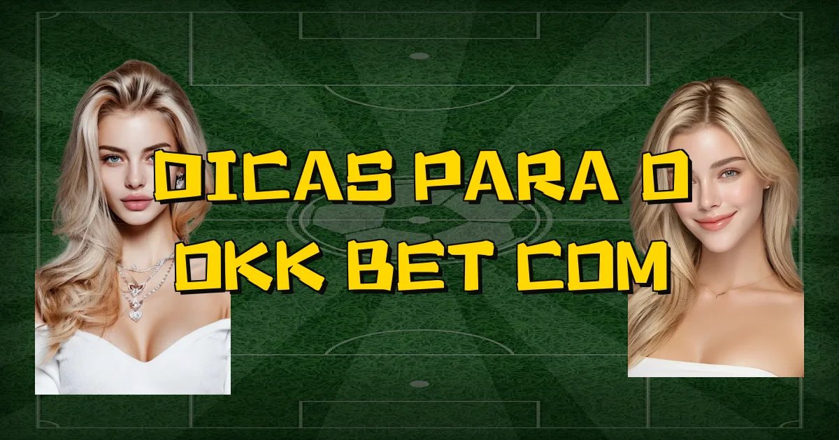 Dicas Para O Okk Bet Com Oficial