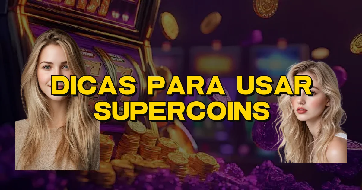Dicas Para Usar Supercoins Oficial