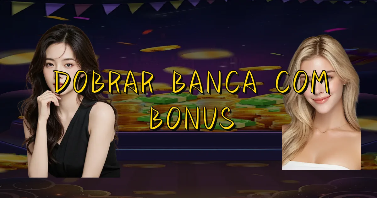 Dobrar Banca Com Bonus Oficial