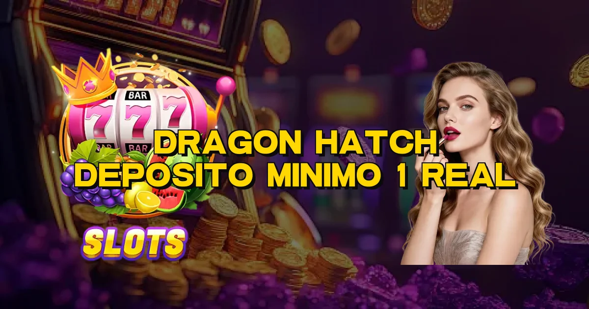 Dragon Hatch Deposito Minimo 1 Real Oficial