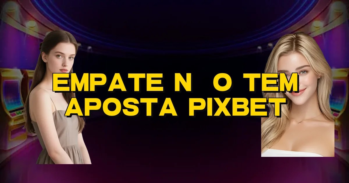 Empate Não Tem Aposta Pixbet Oficial