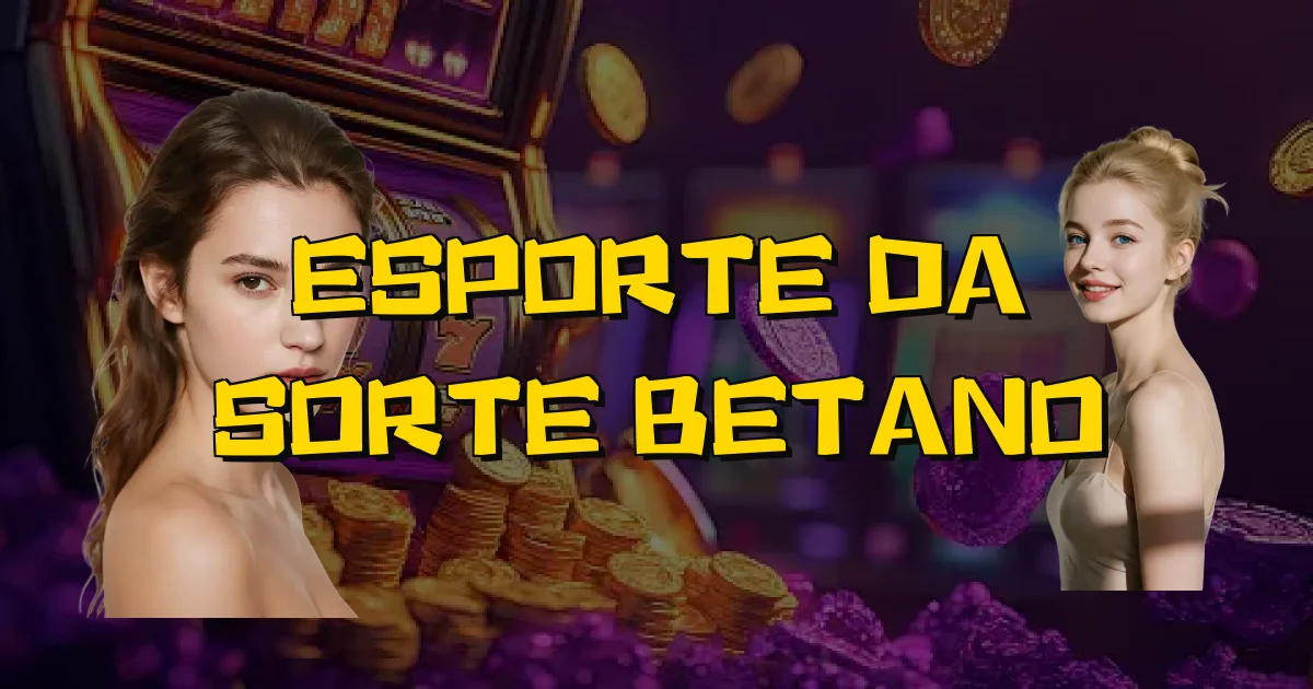Esporte Da Sorte Betano Oficial