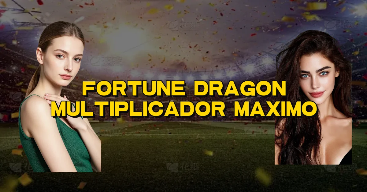 Fortune Dragon Multiplicador Maximo Oficial