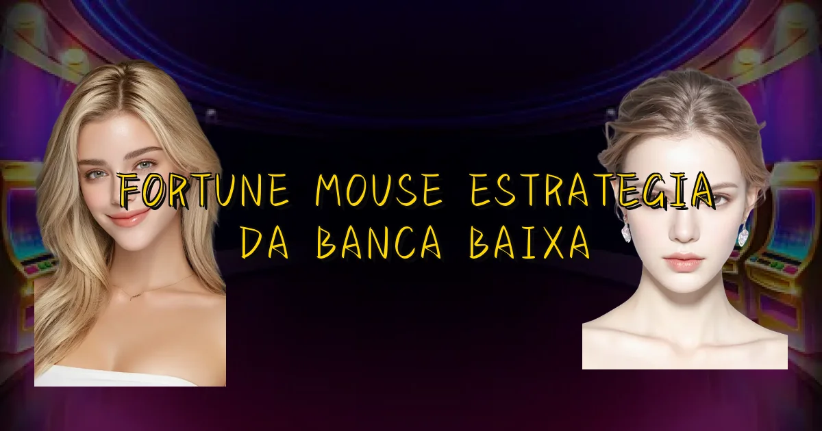 Fortune Mouse Estrategia Da Banca Baixa Oficial
