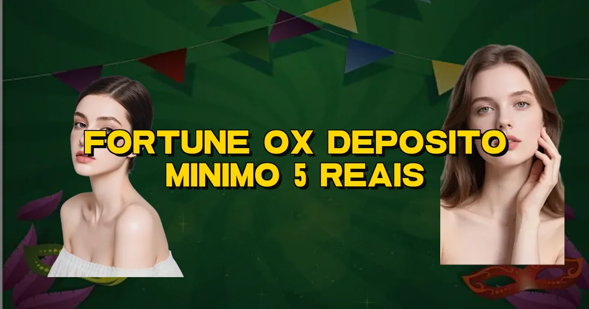 Fortune Ox Deposito Minimo 5 Reais Oficial