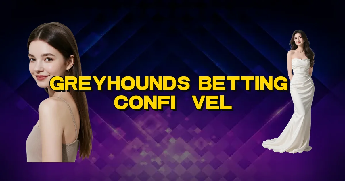 Greyhounds Betting É Confiável Oficial