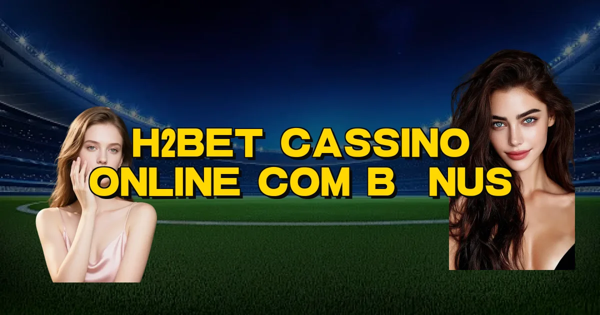 H2Bet Cassino Online Com Bônus Oficial