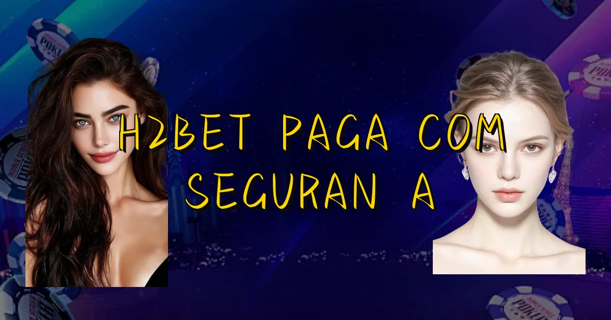 H2Bet Paga Com Segurança Oficial