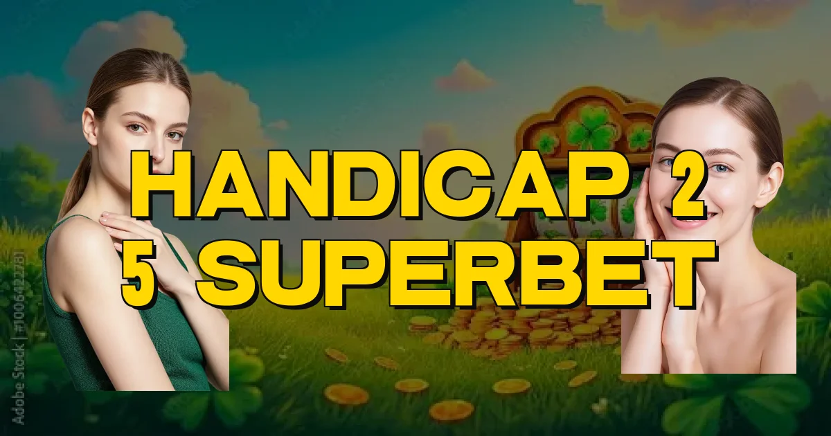 Handicap 2 5 Superbet Oficial