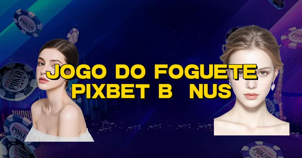 Jogo Do Foguete Pixbet Bônus Oficial
