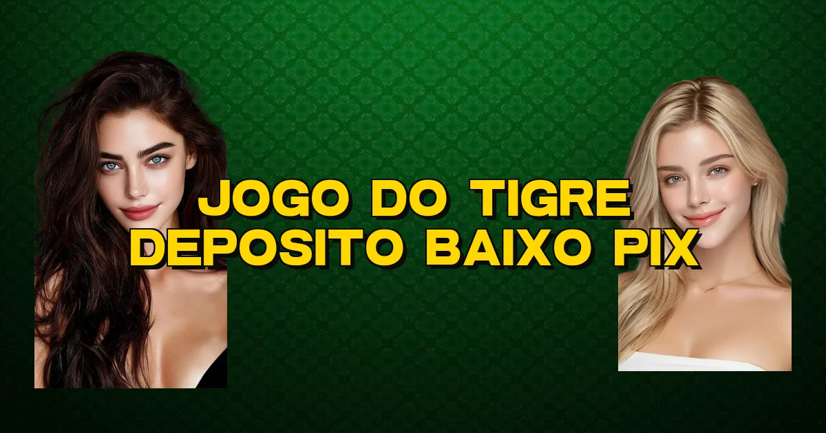 Jogo Do Tigre Deposito Baixo Pix Oficial