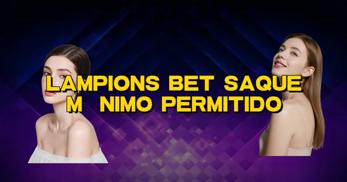 Lampions Bet Saque Mínimo Permitido Oficial