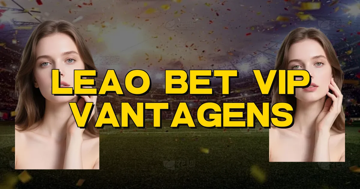 Leao Bet Vip Vantagens Oficial