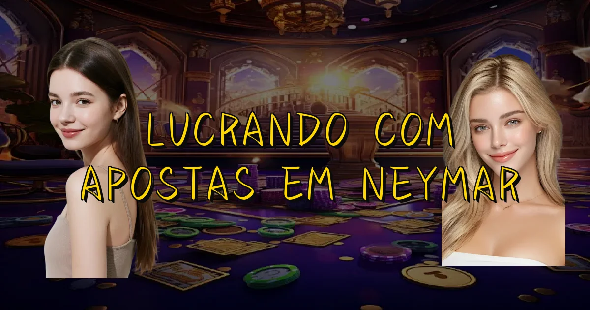 Lucrando Com Apostas Em Neymar Oficial
