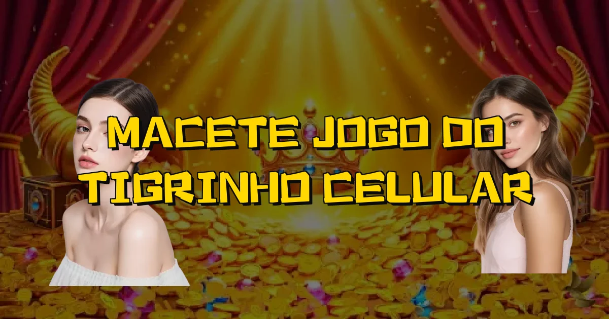 Macete Jogo Do Tigrinho Celular Oficial