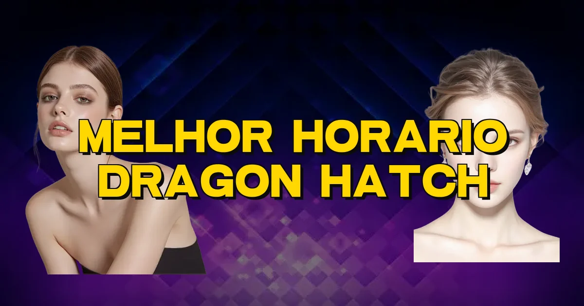 Melhor Horario Dragon Hatch Oficial
