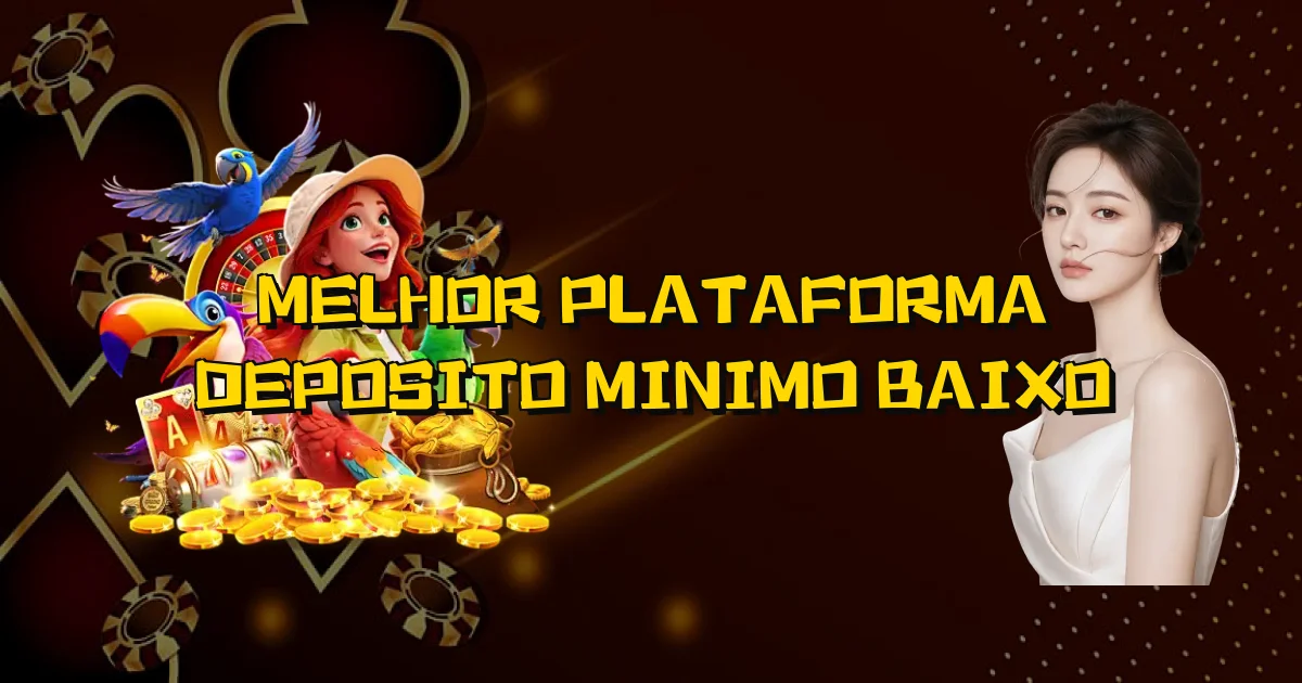 Melhor Plataforma Deposito Minimo Baixo Oficial