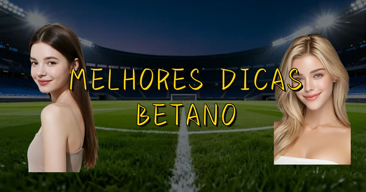 Melhores Dicas Betano Oficial