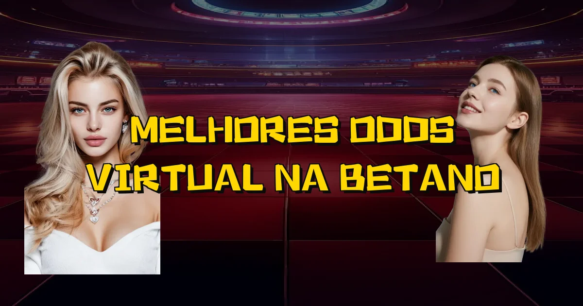 Melhores Odds Virtual Na Betano Oficial