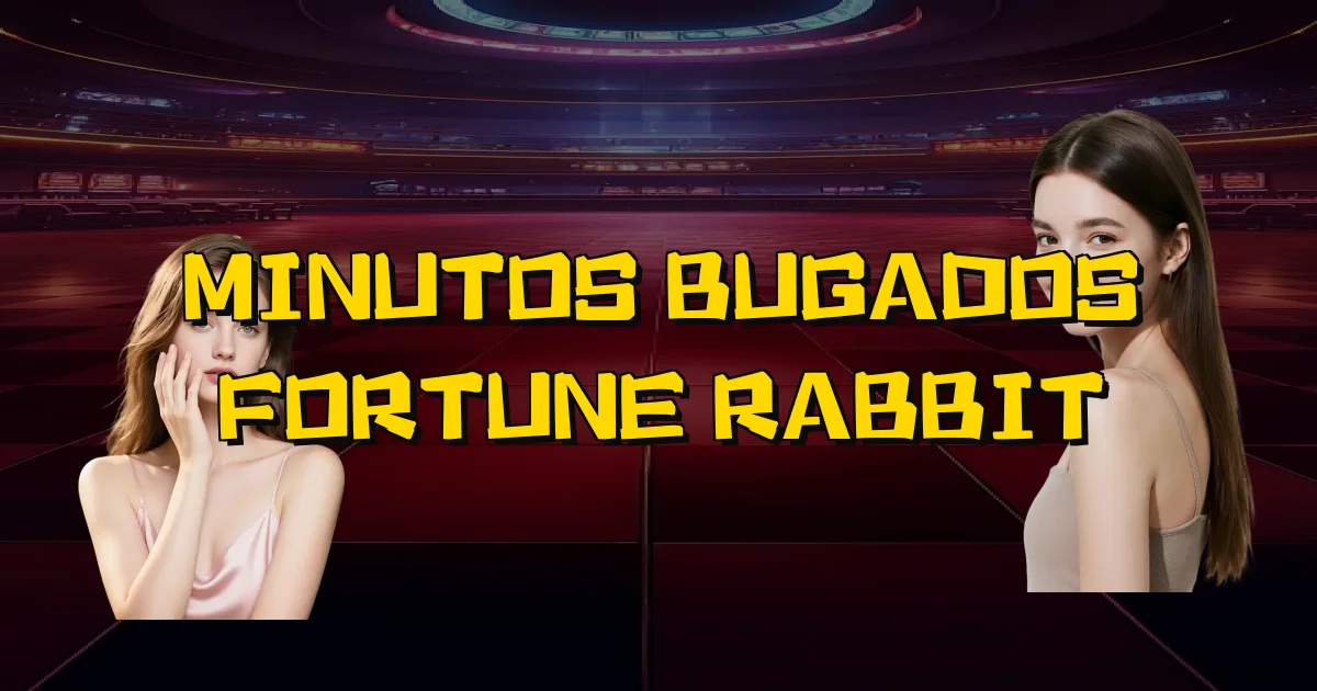Minutos Bugados Fortune Rabbit Oficial