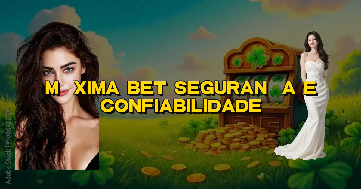 Máxima Bet Segurança E Confiabilidade Oficial