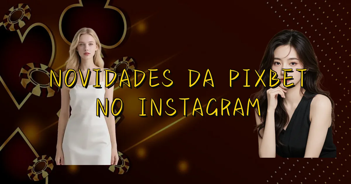 Novidades Da Pixbet No Instagram Oficial