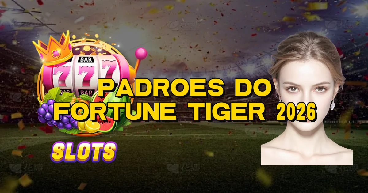 Padroes Do Fortune Tiger 2026 Oficial