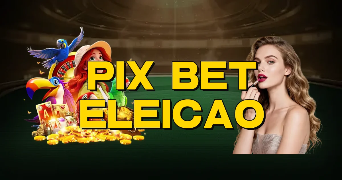Pix Bet Eleicao Oficial