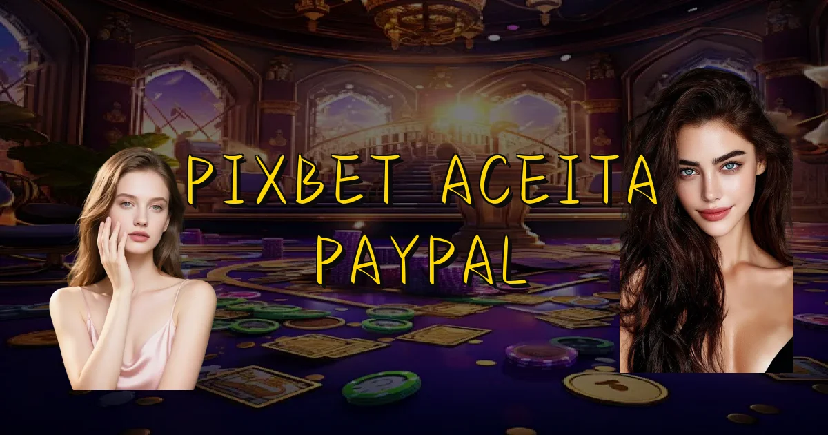Pixbet Aceita Paypal Oficial