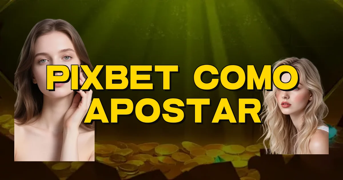 Pixbet Como Apostar Oficial