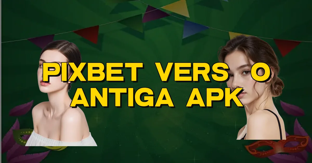 Pixbet Versão Antiga Apk Oficial