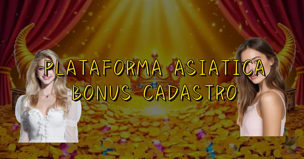 Plataforma Asiatica Bonus Cadastro Oficial