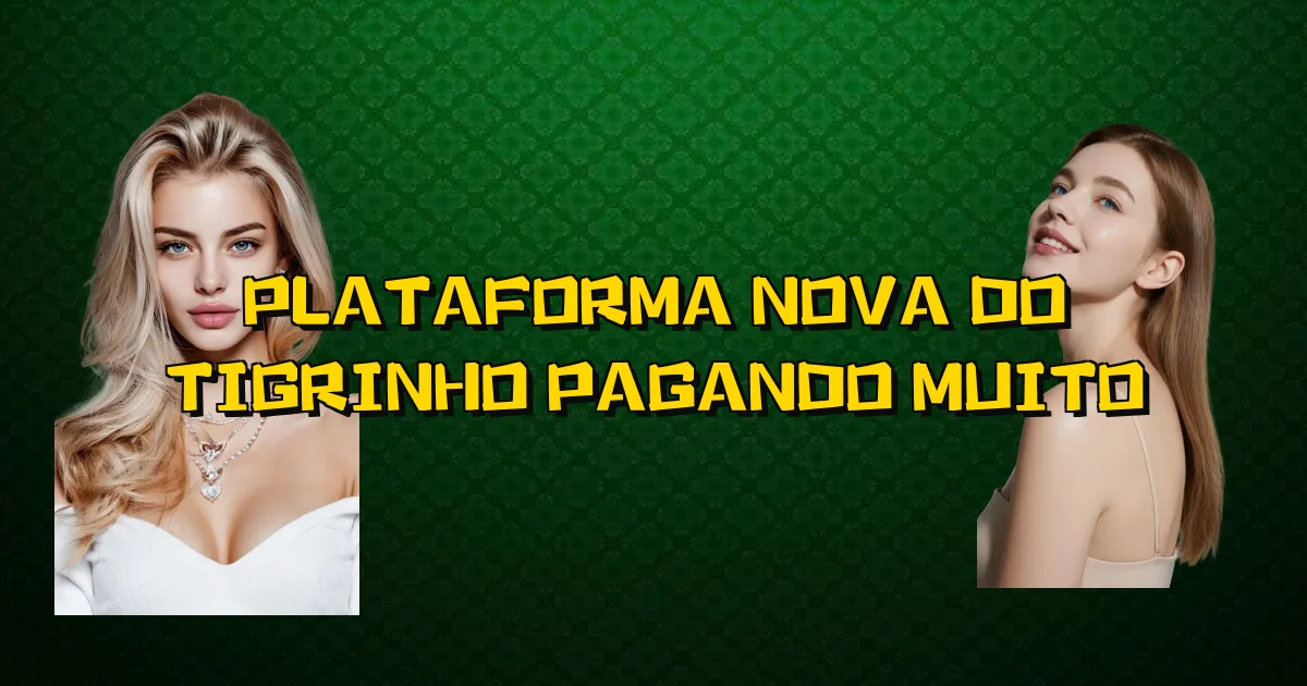 Plataforma Nova Do Tigrinho Pagando Muito Oficial